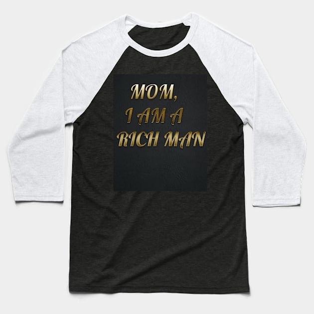 MOM I AM A RICH MAN Baseball T-Shirt by JONATHAN